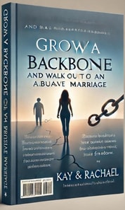 Grow a Backbone and Walk out of an Abusive  Marriage