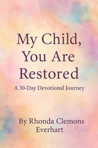 My Child, You Are Restored A 30-Day Devotional Journey