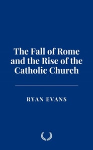 Fall of Rome and the Rise of the Catholic Church