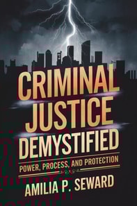 Criminal Justice Demystified: Power, Process, and Protection
