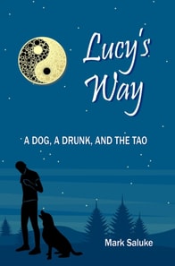 Lucy's Way: A Dog, A Drunk, And the Tao