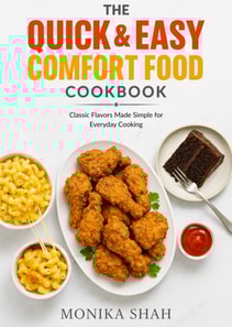 Quick & Easy Comfort Food Cookbook - Classic Flavors Made Simple for Everyday Cooking