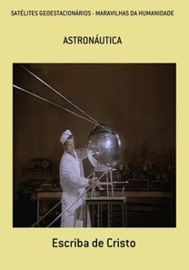 SATÉLITES GEOESTACIONÁRIOS - MARAVILHAS DA HUMANIDADE
