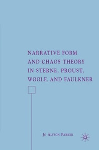 Narrative Form and Chaos Theory in Sterne, Proust, Woolf, and Faulkner