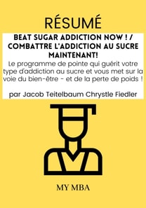 Resume: Beat Sugar Addiction Now ! / Combattre L'addiction Au Sucre Maintenant! De Jacob Teitelbaum Chrystle Fiedler
