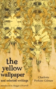 Yellow Wallpaper And Selected Writings
