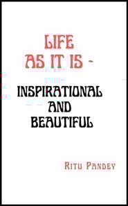 Life As It Is - Inspirational And Beautiful