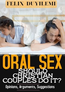 Oral Sex: Should Christian Couples Do It?