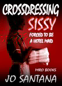 Crossdressing Sissy - Forced To Be A Hotel Maid