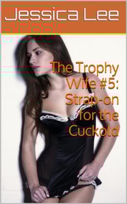 Trophy Wife #5: Strap-on for the Cuckold