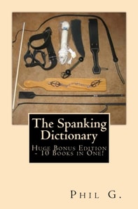 Spanking Dictionary: Huge Bonus Edition - 10 eBooks in One!