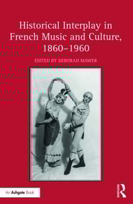 Historical Interplay in French Music and Culture, 1860,1960