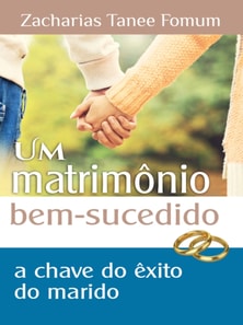 Um Matrimonio Bem Sucedido: A Chave de Exito do Marido