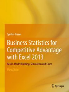 Business Statistics for Competitive Advantage with Excel 2013