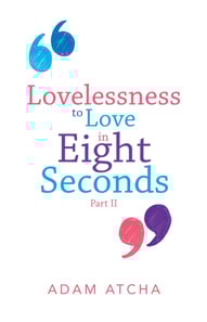 Lovelessness to Love in Eight Seconds