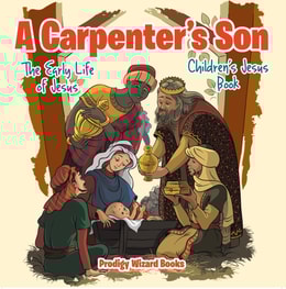 Carpenter's Son: The Early Life of Jesus | Children's Jesus Book