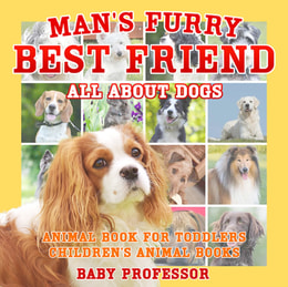 Man's Furry Best Friend: All about Dogs - Animal Book for Toddlers | Children's Animal Books