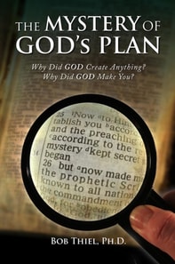 Mystery of God's Plan. Why Did God Create Anything? Why Did God Create You?