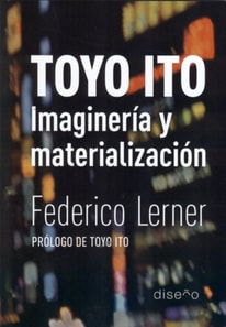 Toyo Ito. Imaginacion y materializacion
