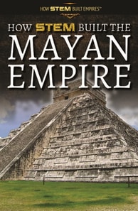 How STEM Built the Mayan Empire