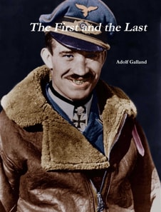 First and The Last by Adolf Galland