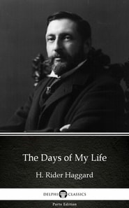 Days of My Life by H. Rider Haggard - Delphi Classics (Illustrated)