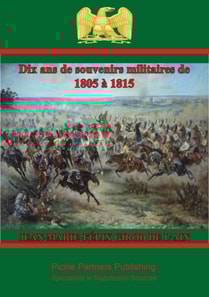 Dix ans de souvenirs militaires de 1805 a 1815