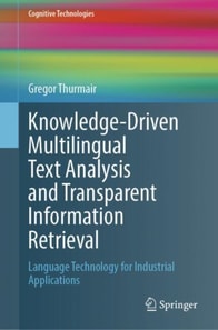 Knowledge-Driven Multilingual Text Analysis and Transparent Information Retrieval