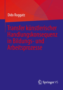 Transfer kunstlerischer Handlungskonsequenz in Bildungs- und Arbeitsprozesse