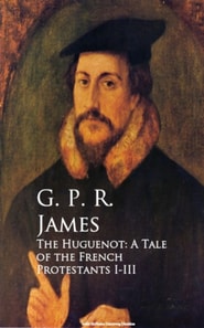 Huguenot: A Tale of the French Protestants I-III