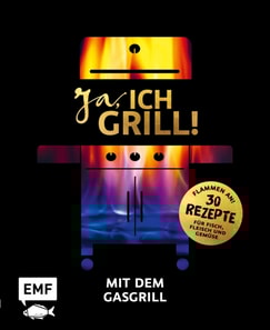 Ja, ich grill! – Mit dem Gasgrill