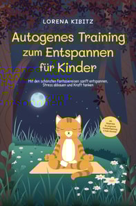 Autogenes Training zum Entspannen für Kinder: Mit den schönsten Fantasiereisen sanft entspannen, Stress abbauen und Kraft tanken - inkl. Körperreise für progressive Muskelentspannung & Audio-Download