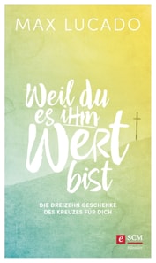 Weil du es ihm wert bist