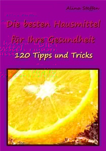 Die besten Hausmittel für Ihre Gesundheit