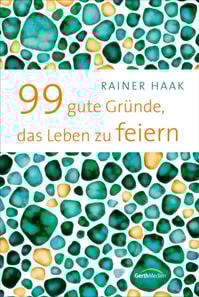 99 gute Gründe, das Leben zu feiern
