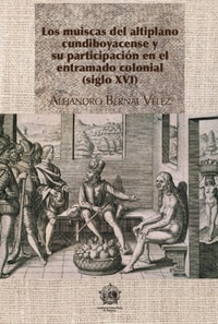 Los muiscas del altiplano cundiboyacense y su participación en el entramado colonial (siglo XVI)