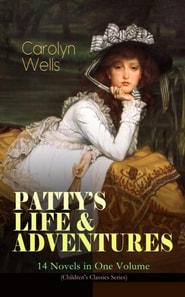 PATTY'S LIFE & ADVENTURES - 14 Novels in One Volume (Children's Classics Series)