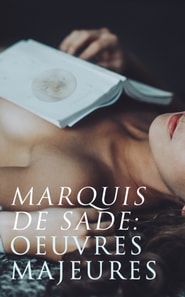 Marquis de Sade: Oeuvres Majeures