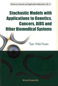 Stochastic Models With Applications To Genetics, Cancers, Aids And Other Biomedical Systems