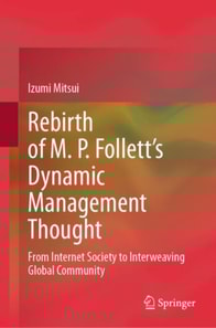 Rebirth of M. P. Follett's Dynamic Management Thought