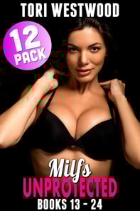 Milfs Unprotected Books 13 - 24 : 12-Pack (Milf Erotica Breeding Erotica)