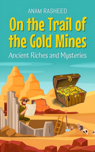 On the Trail of the Gold Mines: Ancient Riches and Mysteries