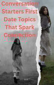 Conversation Starters: First Date Topics That Spark Connection