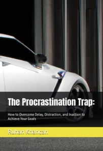 Procrastination Trap: How to Overcome Delay, Distraction, and Inaction to Achieve Your Goals