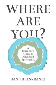 Where Are You? A Beginner's Guide to Advanced Spirituality