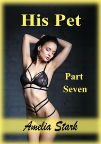 His Pet: Part Seven