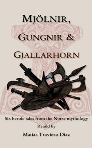 Mjolnir, Gungnir & Gjallarhorn: Six Heroic Tales from the Norse Mythology