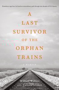 Last Survivor of the Orphan Trains, A Memoir