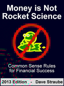 Money is Not Rocket Science - 2013 Edition - Common Sense Rules for Financial Success