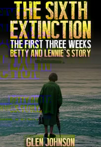 Sixth Extinction: The First Three Weeks - Betty and Lennie's Story.